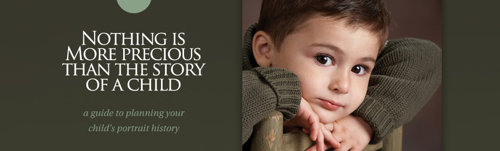Nothing is more precious than the story of a child | a guide to planning your child’s portrait history